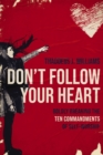 Image for Don&#39;t Follow Your Heart: Boldly Breaking the Ten Commandments of Self-Worship