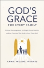 Image for God&#39;s Grace for Every Family : Biblical Encouragement for Single-Parent Families and the Churches That Seek to Love Them Well