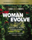 Image for Woman evolve  : break up with your fears and revolutionize your lifeBible study guide