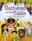 Image for Gathered at the Table : Celebrating Communion