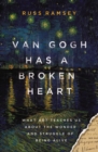Image for Van Gogh Has a Broken Heart : What Art Teaches Us About the Wonder and Struggle of Being Alive
