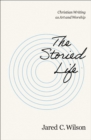 Image for The Storied Life : Christian Writing as Art and Worship