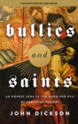 Image for Bullies and saints  : an honest look at the good and evil of Christian history