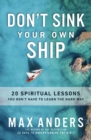 Image for Don&#39;t sink your own ship: 20 spiritual lessons you don&#39;t have to learn the hard way