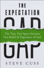 Image for The Expectation Gap : The Tiny, Vast Space between Our Beliefs and Experience of God
