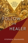 Image for Follow the Healer: Biblical and Theological Foundations for Healing Ministry