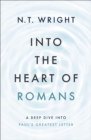 Image for Into the Heart of Romans: A Deep Dive Into Paul&#39;s Greatest Letter