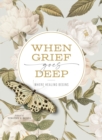 Image for When grief goes deep: where healing begins
