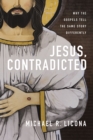 Image for Jesus, Contradicted : Why the Gospels Tell the Same Story Differently