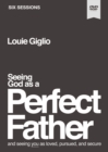 Image for Seeing God as a Perfect Father Video Study : and Seeing You as Loved, Pursued, and Secure