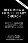 Image for Becoming a Future-Ready Church : 8 Shifts to Encourage and Empower the Next Generation of Leaders