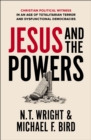 Image for Jesus and the powers: Christian political witness in an age of totalitarian terror and dysfunctional democracies