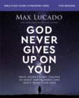 Image for God Never Gives Up on You Bible Study Guide Plus Streaming Video: What Jacob&#39;s Story Teaches Us About Grace, Mercy, and God&#39;s Relentless Love