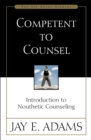 Image for Competent to Counsel : Introduction to Nouthetic Counseling