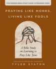 Image for Praying Like Monks, Living Like Fools Bible Study Guide plus Streaming Video: A Bible Study on Learning to Pray Like Jesus