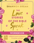 Image for The Love Stories of the Bible Speak Workbook: 13 Biblical Lessons on Romance, Friendship, and Faith