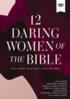 Image for 12 Daring Women of the Bible Video Study : Real Women, Real Trials, Real Triumphs