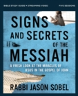 Image for Signs and secrets of the Messiah  : a fresh look at the miracles of Jesus in the Gospel of John: Bible study guide