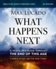 Image for What Happens Next Bible Study Guide plus Streaming Video : A Traveler’s Guide through the End of This Age