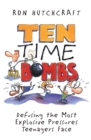 Image for Ten Time Bombs : Defusing the Most Explosive Pressures Teenagers Face