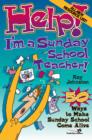 Image for Help! I&#39;m a Sunday School Teacher : 50 Ways to Make Sunday School Come Alive