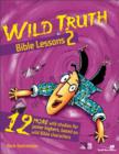 Image for Wild Truth Bible Lessons 2 : 12 More Wild Studies for Junior Highers, Based on Wild Bible Characters