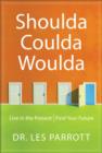 Image for Shoulda, Coulda, Woulda : Live in the Present, Find Your Future