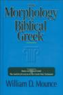 Image for The Morphology of Biblical Greek : A Companion to Basics of Biblical Greek and The Analytical Lexicon to the Greek New Testament