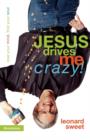 Image for Jesus Drives Me Crazy! : Lose Your Mind, Find Your Soul