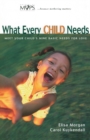 Image for What Every Child Needs : Meet Your Child&#39;s Nine Basic Needs for Love