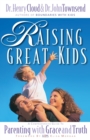 Image for Raising Great Kids : A Comprehensive Guide to Parenting with Grace and Truth