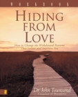 Image for Hiding from Love Workbook : How to Change the Withdrawal Patterns That Isolate and Imprison You