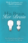 Image for His Brain, Her Brain : How Divinely Designed Differences Can Strengthen Your Marriage