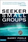 Image for Seeker Small Groups : Engaging Spiritual Seekers in Life-Changing Discussions