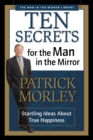 Image for Ten Secrets for the Man in the Mirror : Startling Ideas About True Happiness