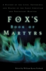 Image for Fox&#39;s Book of Martyrs : A History of the Lives, Sufferings, and Deaths of the Early Christian and Protestant Martyrs