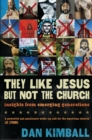 Image for They like Jesus but not the church  : insights from emerging generations