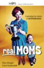 Image for Real Moms : Exploding the Myths of Motherhood