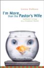 Image for I&#39;m More Than the Pastor&#39;s Wife : Authentic Living in a Fishbowl World