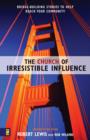 Image for The Church of Irresistible Influence : Bridge-Building Stories to Help Reach Your Community