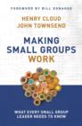 Image for Making Small Groups Work : What Every Small Group Leader Needs to Know