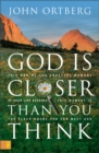 Image for God is Closer Than You Think : This Can Be the Greatest Moment of Your Life Because This Moment Is the Place Where You Can Meet God