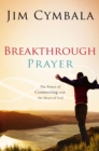 Image for Breakthrough Prayer : The Secret of Receiving What You Need from God
