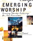 Image for Emerging Worship : Creating Worship Gatherings for New Generations