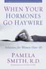 Image for When Your Hormones Go Haywire : Solutions for Women over 40