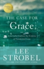 Image for The case for grace  : a journalist explores the evidence of transformed lives