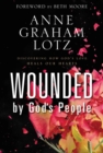 Image for Wounded by God&#39;s People : Discovering How God&#39;s Love Heals Our Hearts