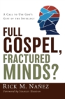 Image for Full gospel, fractured minds?  : a call to use God&#39;s gift of the intellect