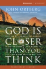 Image for God is Closer Than You Think : This Can Be the Greatest Moment of Your Life Because This Moment is the Place Where You Can Meet God : Participant&#39;s Guide