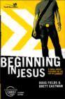 Image for Beginning in Jesus : 6 Small Group Sessions on the Life of Christ : Participant&#39;s Guide